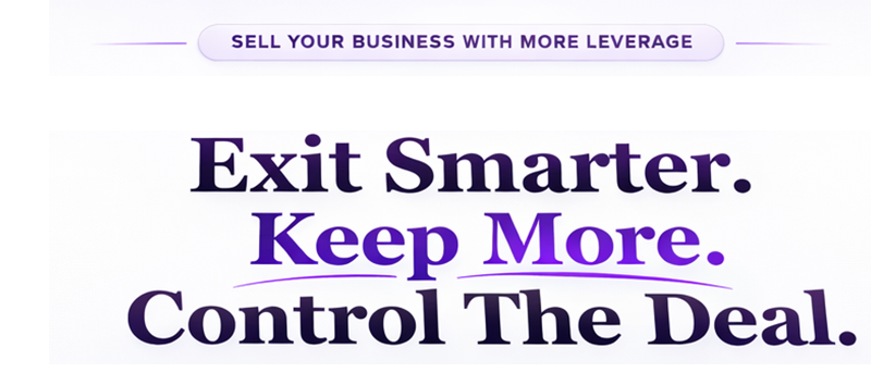 Exit Smarter. Keep More. Control The Deal.